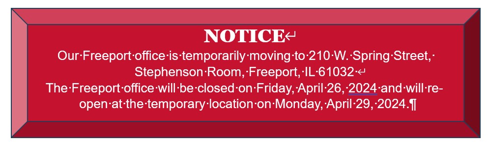 Graphic with red background with the text NOTICE Our Freeport office is temporarily moving to 210 W. Spring Street, Stephenson Room, Freeport, IL 61032 The Freeport office will be closed on Friday, April 26, 2024 and will re-open at the temporary location on Monday, April 29, 2024.